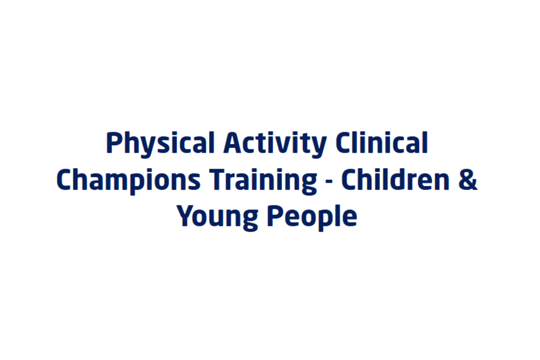 Physical Activity Clinical Champions Training - Children and Young People